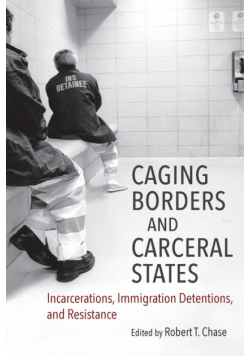 Caging Borders and Carceral States