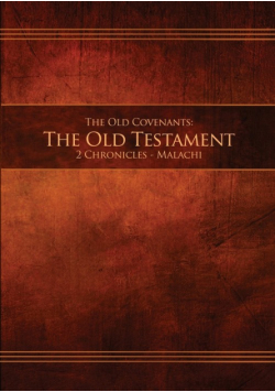 The Old Covenants, Part 2 - The Old Testament, 2 Chronicles - Malachi