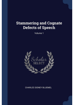 Stammering and Cognate Defects of Speech; Volume 1
