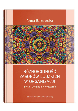 Różnorodność zasobów ludzkich w organizacji - istota, dylematy, wyzwania