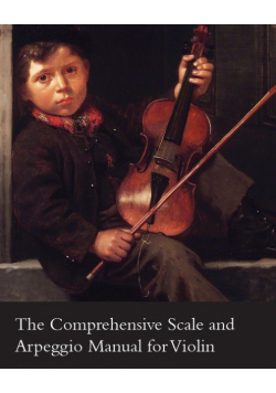 The Comprehensive Scale and Arpeggio Manual for Violin