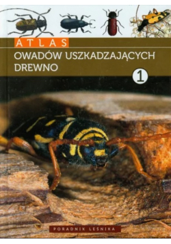 Atlas owadów uszkadzających drewno tom 1