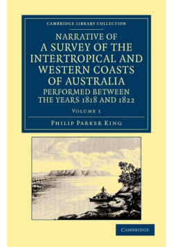 Narrative of a Survey of the Intertropical and Western Coasts of Australia, Performed Between the Years 1818 and 1822 - Volume 1