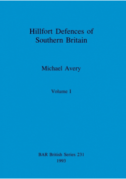 Hillfort Defences of Southern Britain, Volume I