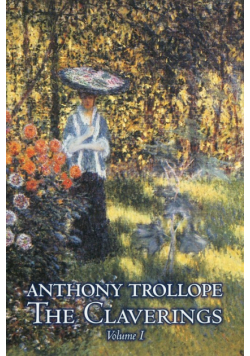 The Claverings, Volume I of II by Anthony Trollope, Fiction, Literary