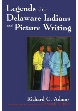 Legends of the Delaware Indians and Picture Writing (Revised)