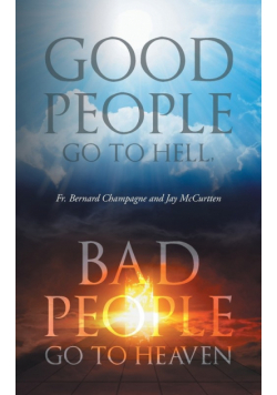 Good People Go to Hell, Bad People Go to Heaven