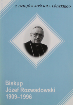 Z dziejów Kościoła Łódzkiego Biskup Józef Rozwadowski 1909 - 1996