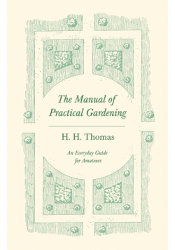 The Manual of Practical Gardening - An Everyday Guide for Amateurs