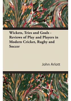 Wickets, Tries and Goals - Reviews of Play and Players in Modern Cricket, Rugby and Soccer