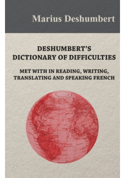 Deshumbert's Dictionary of Difficulties met with in Reading, Writing, Translating and Speaking French