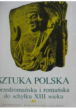 Sztuka Polska przedromańska i romańska do schyłku XIII wieku tom 2