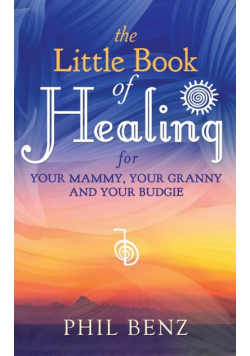 The Little Book of Healing for Your Mammy, Your Granny and Your Budgie