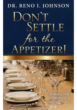 Don't Settle For The Appetizer!