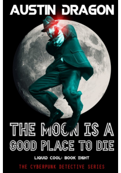 The Moon Is a Good Place to Die (Liquid Cool, Book 8)