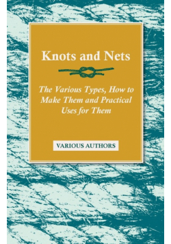 Knots and Nets - The Various Types, How to Make them and Practical Uses for them