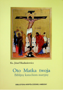 Oto Matka twoja Biblijny katechizm maryjny