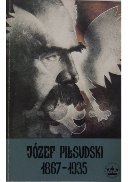 Józef Piłsudski 1867 -1935