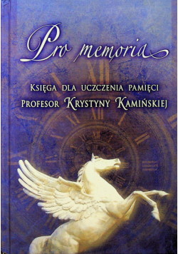 Pro Memoria księga dla uczenia pamięci profesor Krystyny Kamińskiej