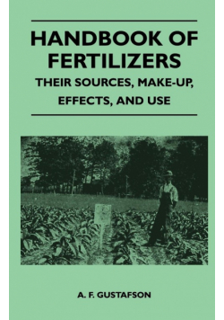 Handbook of Fertilizers - Their Sources, Make-Up, Effects, and Use