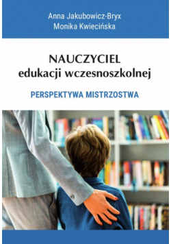 Nauczyciel edukacji wczesnoszkolnej. Perspektywa mistrzostwa