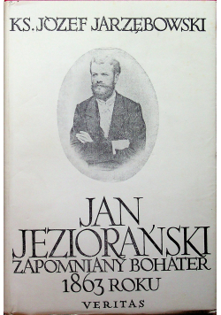 Jan Jeziorański Zapomniany bohater 1863 roku