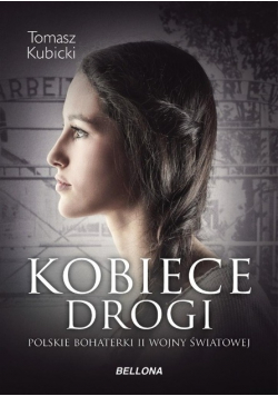 Kobiece drogi Polskie bohaterki II wojny