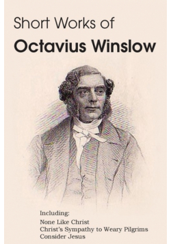 Short Works of Octavius Winslow - None Like Christ, Christ's Sympathy to Weary Pilgrims, Consider Jesus