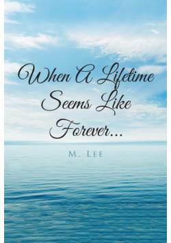 When A Lifetime Seems Like Forever...