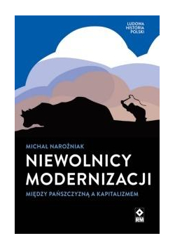 Niewolnicy modernizacji Między pańszczyzną a..