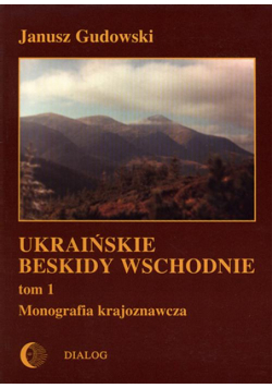 Ukraińskie Beskidy Wschodnie Tom I. Przewodnik - monografia krajoznawcza