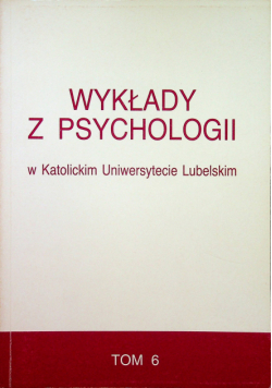 Wykłady z psychologii w Katolickim Uniwersytecie Lubelskim tom 6
