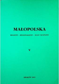 Małopolska Regiony regionalizmy małe ojczyzny Tom 5
