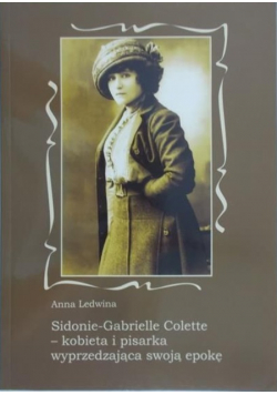 Sidonie Gabrielle Colette kobieta i pisarka wyprzedzająca swoją epokę