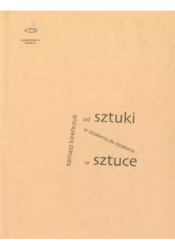 Od sztuki w działaniu do działania w sztuce