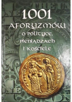 1001 aforyzmów o polityce pieniądzach i kościele