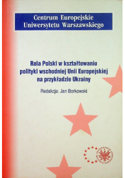 Rola polski w kształtowaniu polityki wschodniej Unii Europejskiej na przykładzie Ukrainy