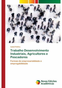 Trabalho Desenvolvimento Industriais, Agricultores e Pescadores