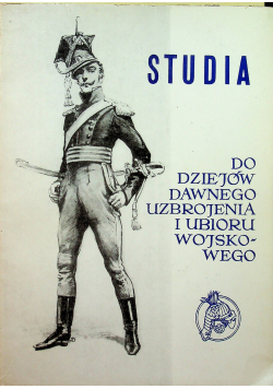 Studia do dziejów dawnego uzbrojenia i ubioru wojskowego cz VI