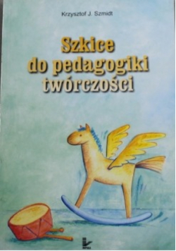 Szkice do pedagogiki twórczości