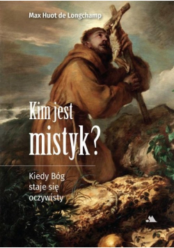 Kim jest mistyk Kiedy Bóg staje się oczywisty