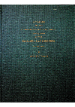 Catalogue of the byzantine and early mediaeval antiquitest dumbarton oaks collection volume three