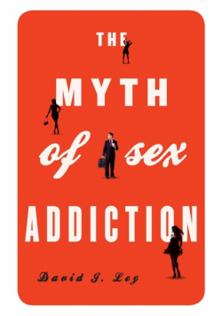 The Myth of Sex Addiction