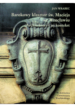 Barokowy klasztor św Macieja we Wrocławiu Architektura i jej kontekst