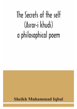 The Secrets of the self (Asrar-i khudi)