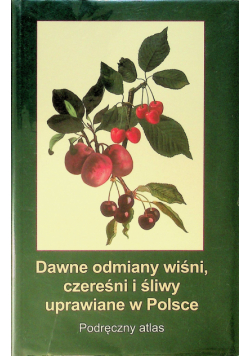 Dawne odmiany wiśni czereśni i śliwy uprawiane w Polsce