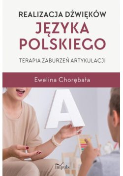 Realizacja dźwięków języka polskiego. Terapia zaburzeń artykulacji