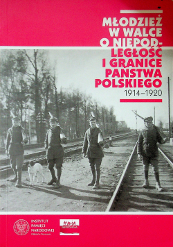 Młodzież w walce o niepodległość i granice państwa Polskiego