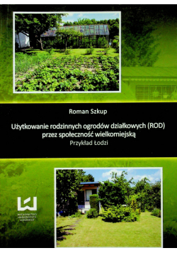 Użytkowanie rodzinnych ogrodów działkowych przez społeczność wielkomiejską