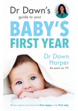 Dr Dawn's Guide to Your Baby's First Year